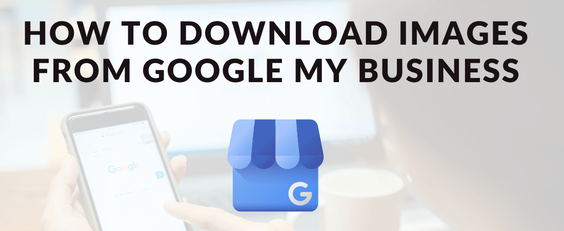 find exactly how to download images from google my business easily