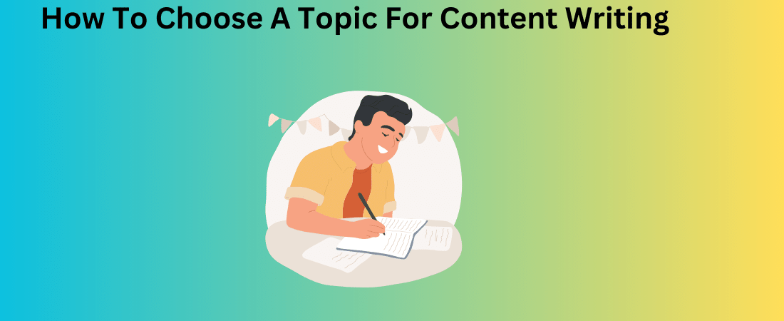 How To Choose A Topic For Content Writing