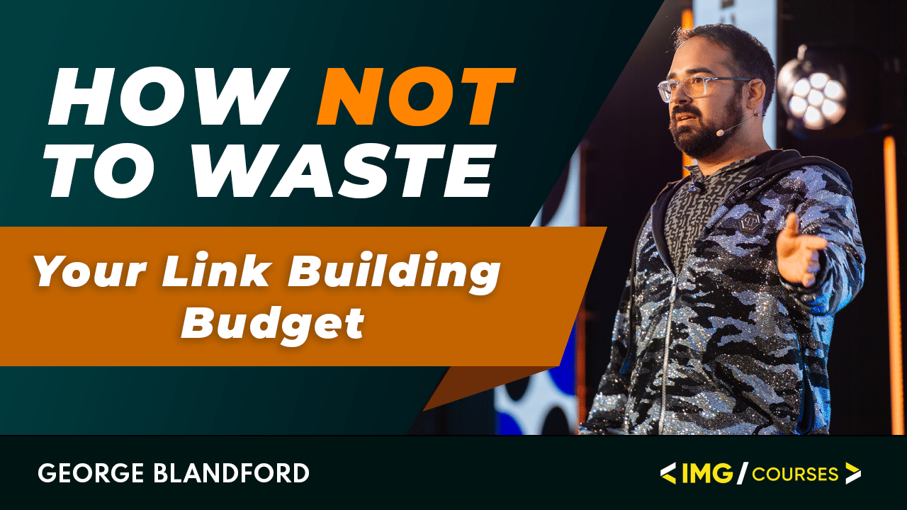 Geogre Blandford course on how not to waste your link building budget.
