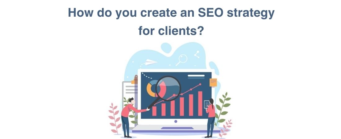 How do you create an SEO strategy for clients?