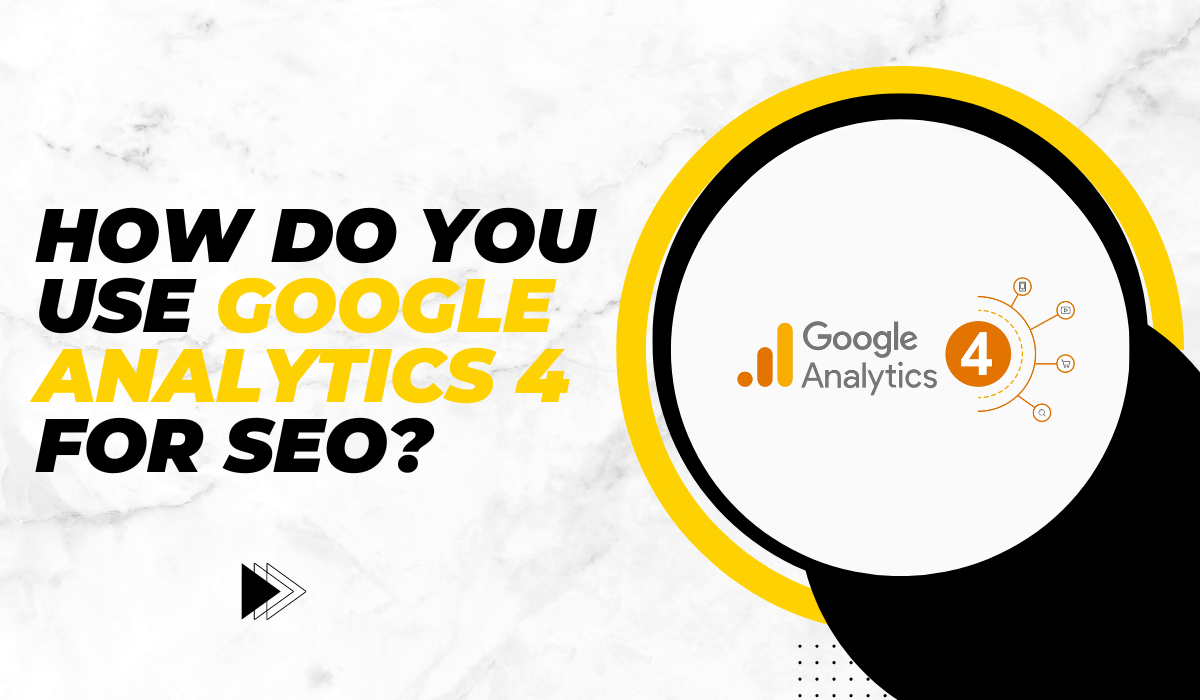 How-do-you-use-Google-Analytics-4-for-SEO