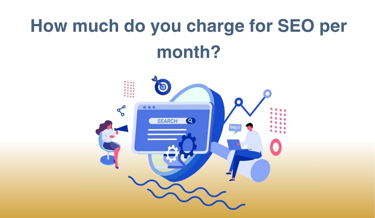 How much do you charge for SEO per month