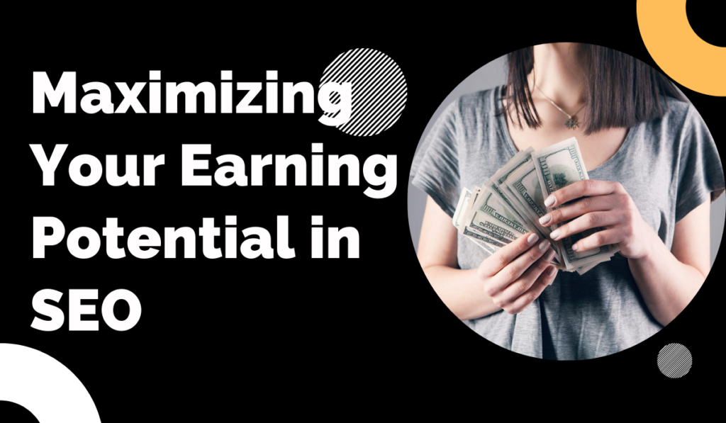 Maximizing Your Earning Potential in SEO 