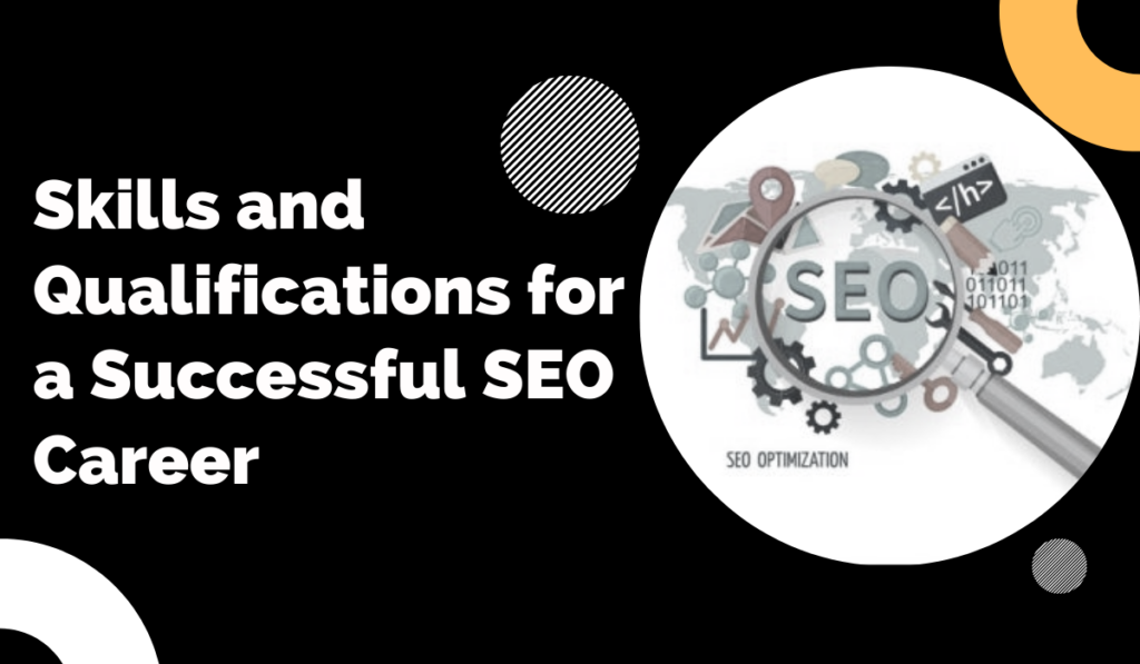Skills and Qualifications for a Successful SEO Career 