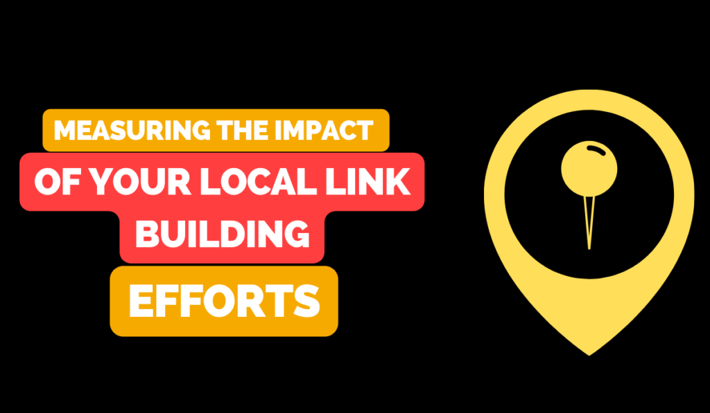 Measuring the Impact of Your Local Link Building Efforts