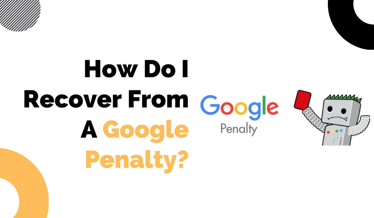 How Do I Recover From A Google Penalty?