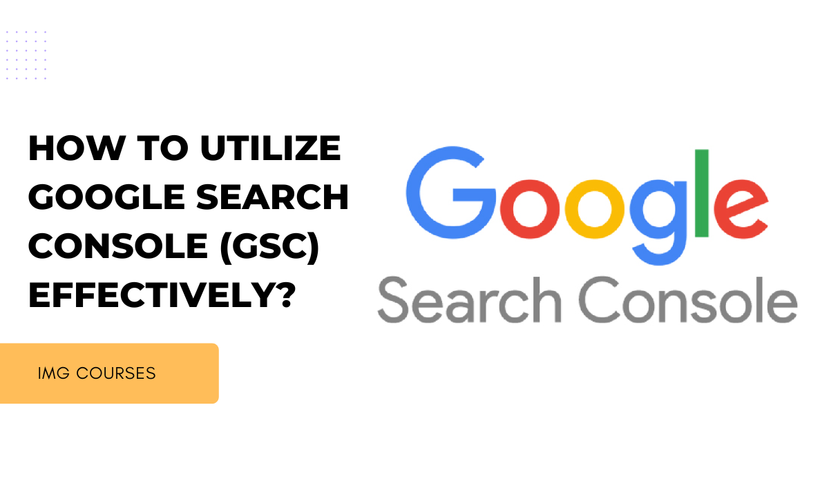 How to Utilize Google Search Console (GSC) Effectively?