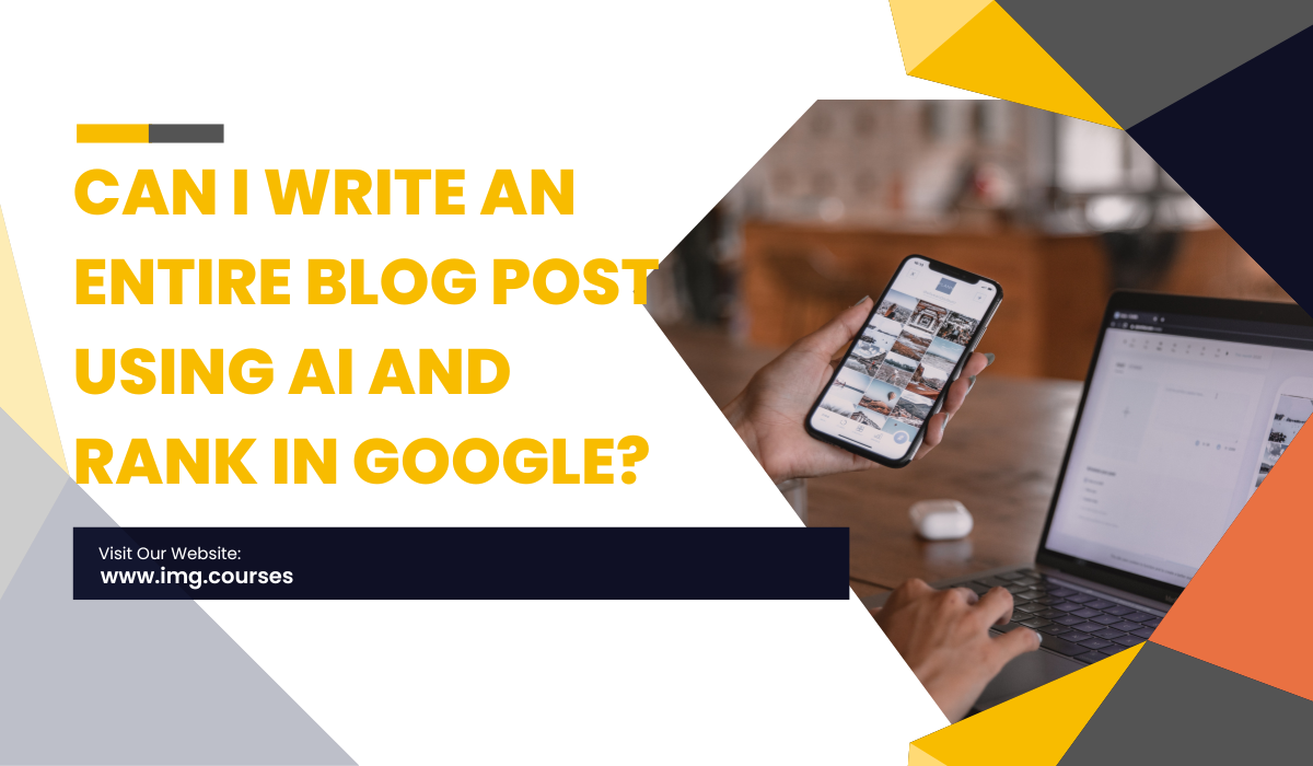 Can I Write An Entire Blog Post Using AI And Rank In Google?