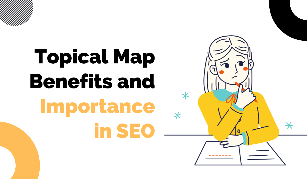 Topical Map Benefits and Importance in SEO