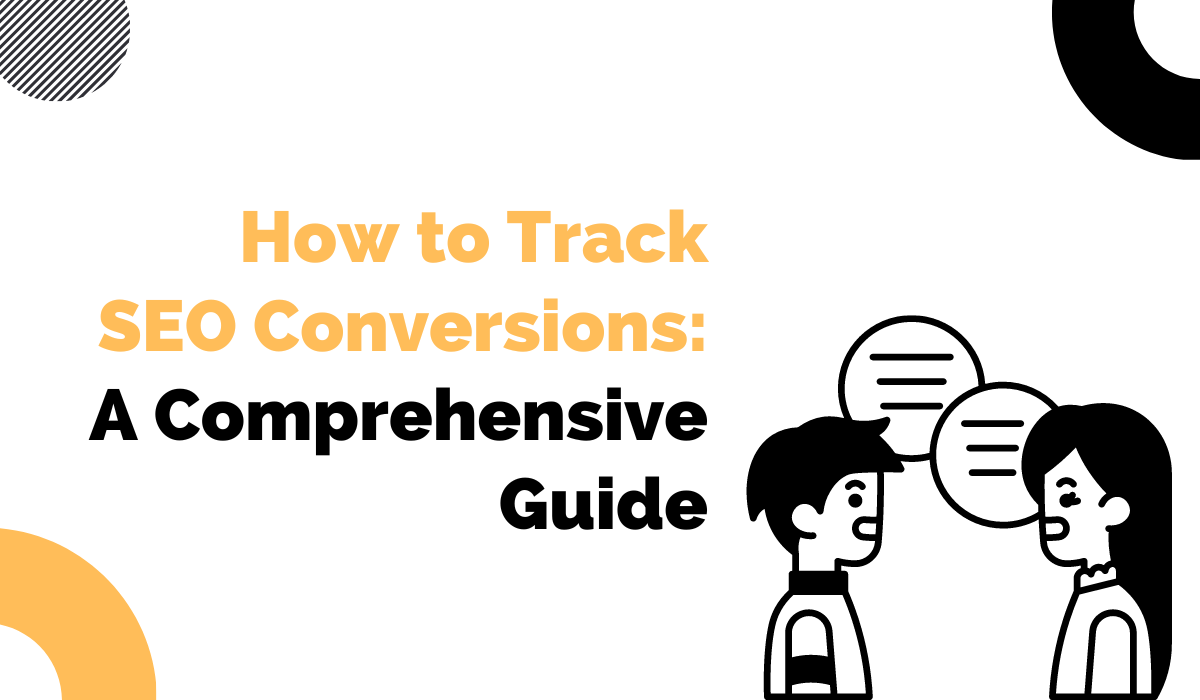 How to Track SEO Conversions: A Comprehensive Guide