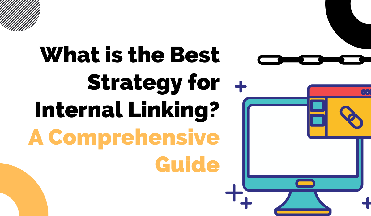 What is the Best Strategy for Internal Linking? A Comprehensive Guide