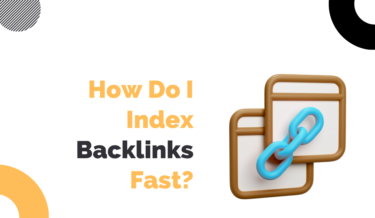 How Do I Index Backlinks Fast?